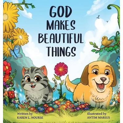 God Makes Beautiful Things - by  Karen L Nourse (Hardcover)