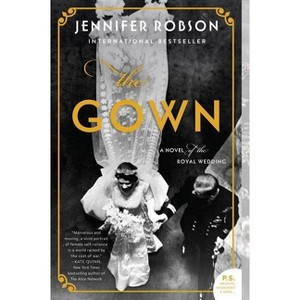 Gown : A Novel Of The Royal Wedding - By Jennifer Robson ( Paperback ) - 1 of 1