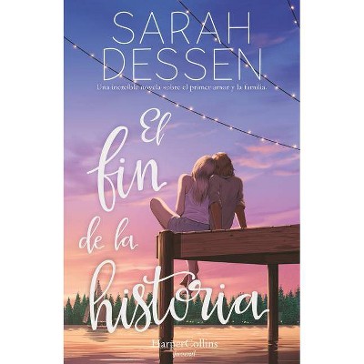 El Fin de la Historia (the Rest of the Story- Spanish Edition) - by  Sarah Dessen (Paperback)