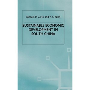 Sustainable Economic Development in South China - (Studies on the Chinese Economy) by  S Ho & Y Kueh (Hardcover) - 1 of 1