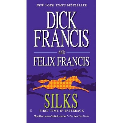 Silks - (Dick Francis Novel) by  Dick Francis & Felix Francis (Paperback)