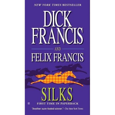 Silks - (Dick Francis Novel) by  Dick Francis & Felix Francis (Paperback)