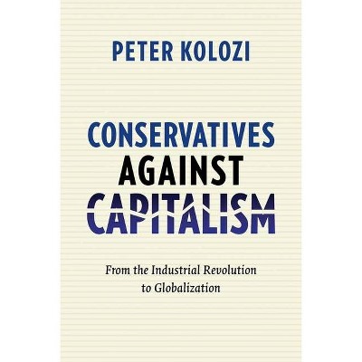 Conservatives Against Capitalism - by  Peter Kolozi (Hardcover)