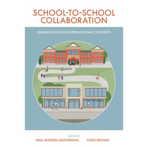 School-To-School Collaboration - by  Paul Wilfred Armstrong & Chris Brown (Paperback) - 1 of 1