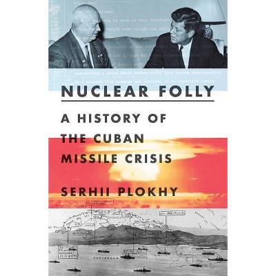 Nuclear Folly - by  Serhii Plokhy (Hardcover)