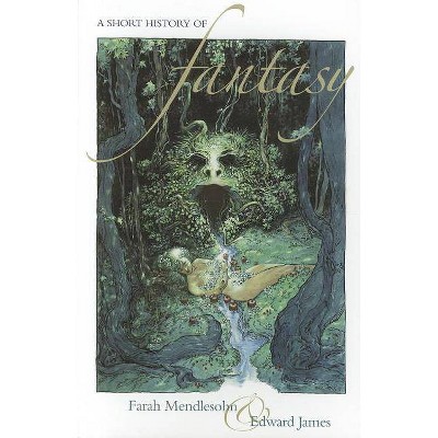 A Short History of Fantasy - by  Farah Mendlesohn (Paperback)