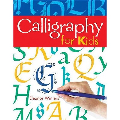 Calligraphy for Kids, 1 - (Calligraphy Basics) by  Eleanor Winters (Paperback)