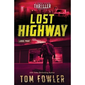 Lost Highway - (The John Tyler Action Thrillers) Large Print by  Tom Fowler (Paperback) - 1 of 1