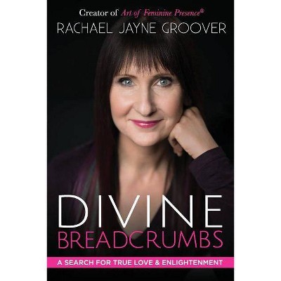 Divine Breadcrumbs - by  Rachael Jayne Groover (Paperback)