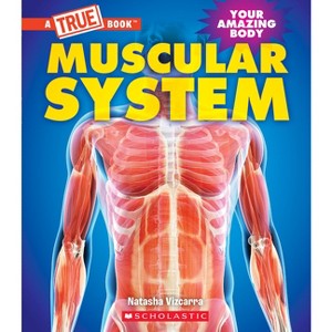 Muscular System (a True Book: Your Amazing Body) - (True Books: American History (Hardcover)) by  Natasha Vizcarra (Hardcover) - 1 of 1