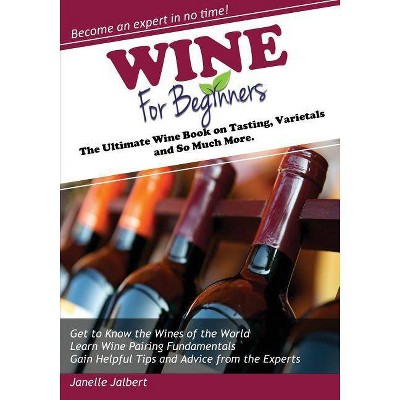 Wine for Beginners - by  Janelle Jalbert (Paperback)