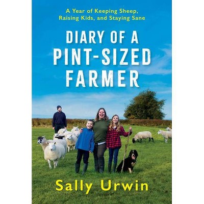 Diary of a Pint-Sized Farmer - by  Sally Urwin (Hardcover)