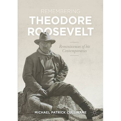 Remembering Theodore Roosevelt - (World of the Roosevelts) by  Michael Patrick Cullinane (Paperback)