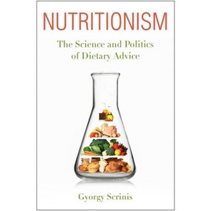 Nutritionism - (Arts and Traditions of the Table: Perspectives on Culinary H) by Gyorgy Scrinis - 1 of 1