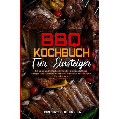 BBQ-Kochbuch Für Einsteiger - by  John Carter & Allan Kuhn (Paperback)