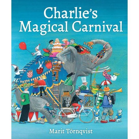 Charlie's Magical Carnival - by Marit Törnqvist (Hardcover)