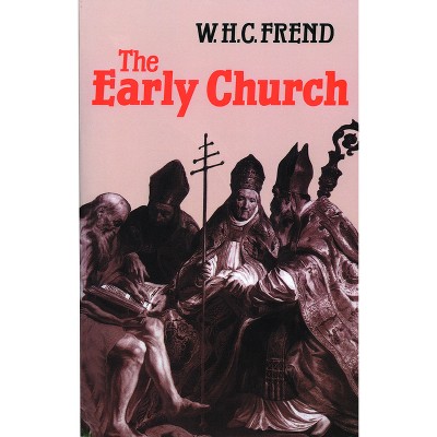 The Early Church - by  William H C Frend (Paperback)