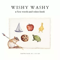Wishy Washy - by  Tabitha Paige (Board Book)