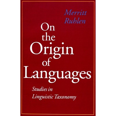On the Origin of Languages - by  Merritt Ruhlen (Paperback)