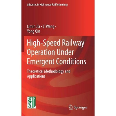 High-Speed Railway Operation Under Emergent Conditions - (Advances in High-Speed Rail Technology) by  Limin Jia & Li Wang & Yong Qin (Hardcover)