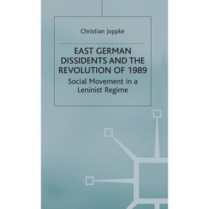 East German Dissidents and the Revolution of 1989 - (Social Movement in a Leninist Regime) by  C Joppke (Hardcover) - 1 of 1