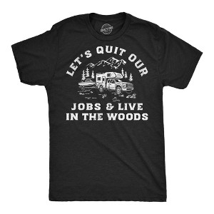 Mens Funny T Shirts Lets Quit Our Jobs and Live In The Woods Sarcastic Graphic Novelty Tee for Men - Crazy Dog Men's T Shirt For the Office - 1 of 4