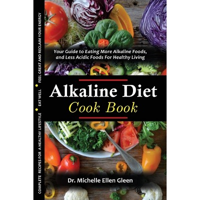 The Alkaline Diet Cookbook - (Healthy Food Lifestyle) by  Michelle Ellen Gleen (Paperback)