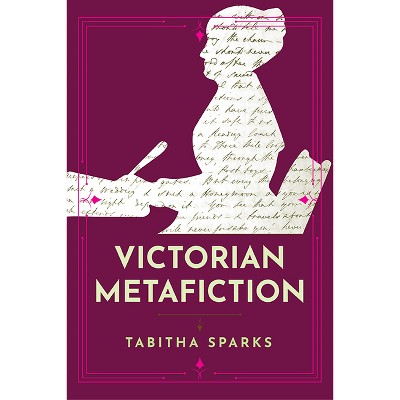 Victorian Metafiction - (Victorian Literature & Culture (Hardcover)) by  Tabitha Sparks (Paperback)