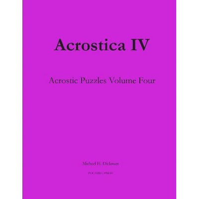 Acrostica IV - by  Michael H Dickman (Paperback)