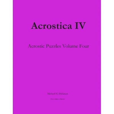 Acrostica IV - by  Michael H Dickman (Paperback)