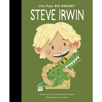 Steve Irwin - (Little People, Big Dreams) by  Maria Isabel Sanchez Vegara (Hardcover)