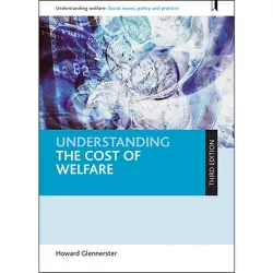 Understanding the Cost of Welfare - (Understanding Welfare: Social Issues, Policy and Practice) 3rd Edition by  Howard Glennerster (Paperback)