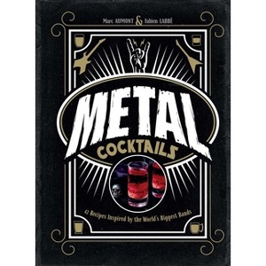 Metal Cocktails - by  Marc Aumont & Fabien Labbé (Hardcover) - 1 of 1