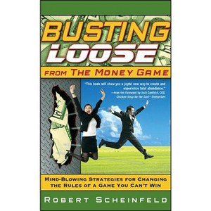 Busting Loose from the Money Game - by  Robert Scheinfeld (Hardcover) - 1 of 1