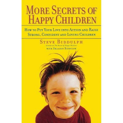 More Secrets of Happy Children - by  Steve Biddulph (Paperback)
