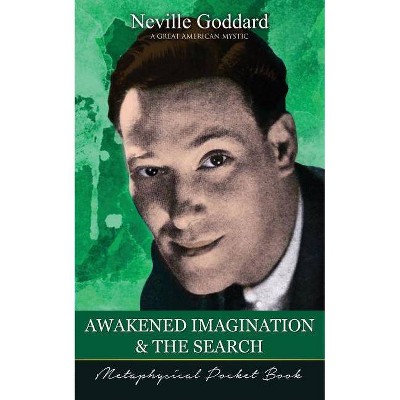 Awakened Imagination and The Search ( Metaphysical Pocket Book ) - by  Neville Goddard (Paperback)