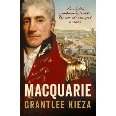 Macquarie - by  Grantlee Kieza (Paperback)