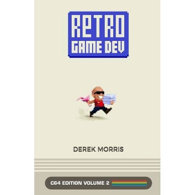 RetroGameDev C64 Edition Volume 2 - by  Derek Morris (Paperback)