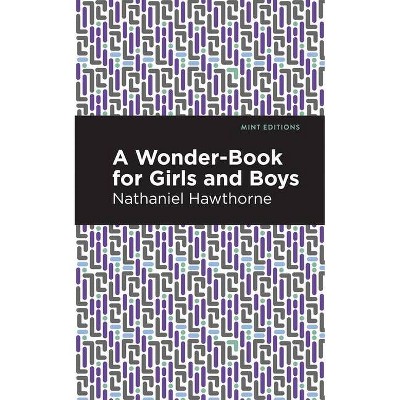 A Wonder Book for Girls and Boys - (Mint Editions (the Children's Library)) by  Nathaniel Hawthorne (Hardcover)