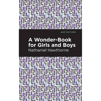 A Wonder Book for Girls and Boys - (Mint Editions) by  Nathaniel Hawthorne (Hardcover)