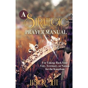 A Strategic Prayer Manual - by  Lisa R Jett (Paperback) - 1 of 1