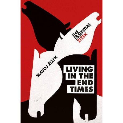 Living in the End Times - by  Slavoj Zizek (Paperback)