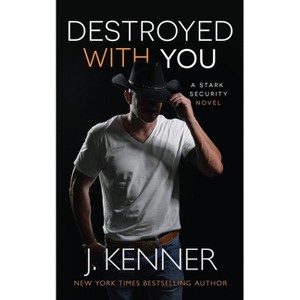 Destroyed With You - (Stark Security) by  J Kenner (Paperback) - 1 of 1