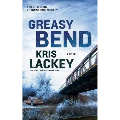 Greasy Bend - (Bill Maytubby and Hannah Bond Mysteries, 2) by  Kris Lackey (Paperback)