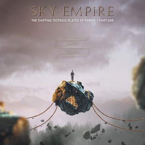 Sky Empire - The Shifting Tectonic Plates Of Power - Part One - 1 of 1