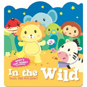 Touch, Feel and Listen! - In the Wild - by  Little Genius Books (Board Book) - 1 of 1