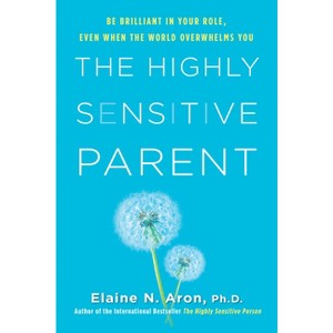 The Highly Sensitive Parent - by  Elaine N Aron (Hardcover) - 1 of 1