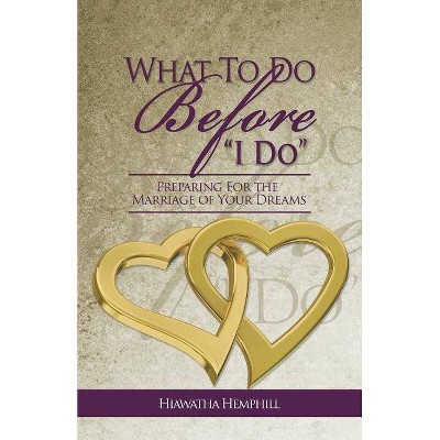 What to Do Before, I Do - by  Hiawatha L Hemphill (Paperback)