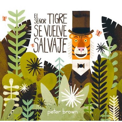 El Señor Tigre Se Vuelve Salvaje - (Álbumes) by  Peter Brown (Hardcover)