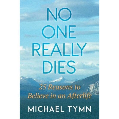 No One Really Dies - by  Michael Tymn (Paperback)